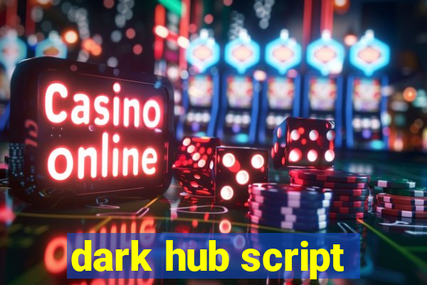 dark hub script